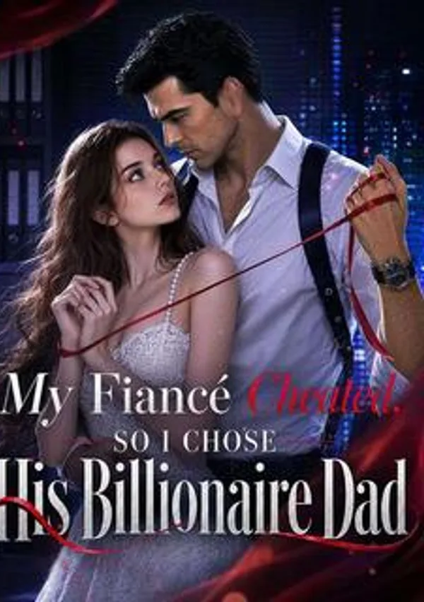 My Fiance Cheated, So I Chose His Billionaire Dad poster